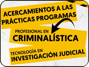 Acercamientos a las prácticas programas: Profesional en Criminalística y Tecnología en Investigación Judicial