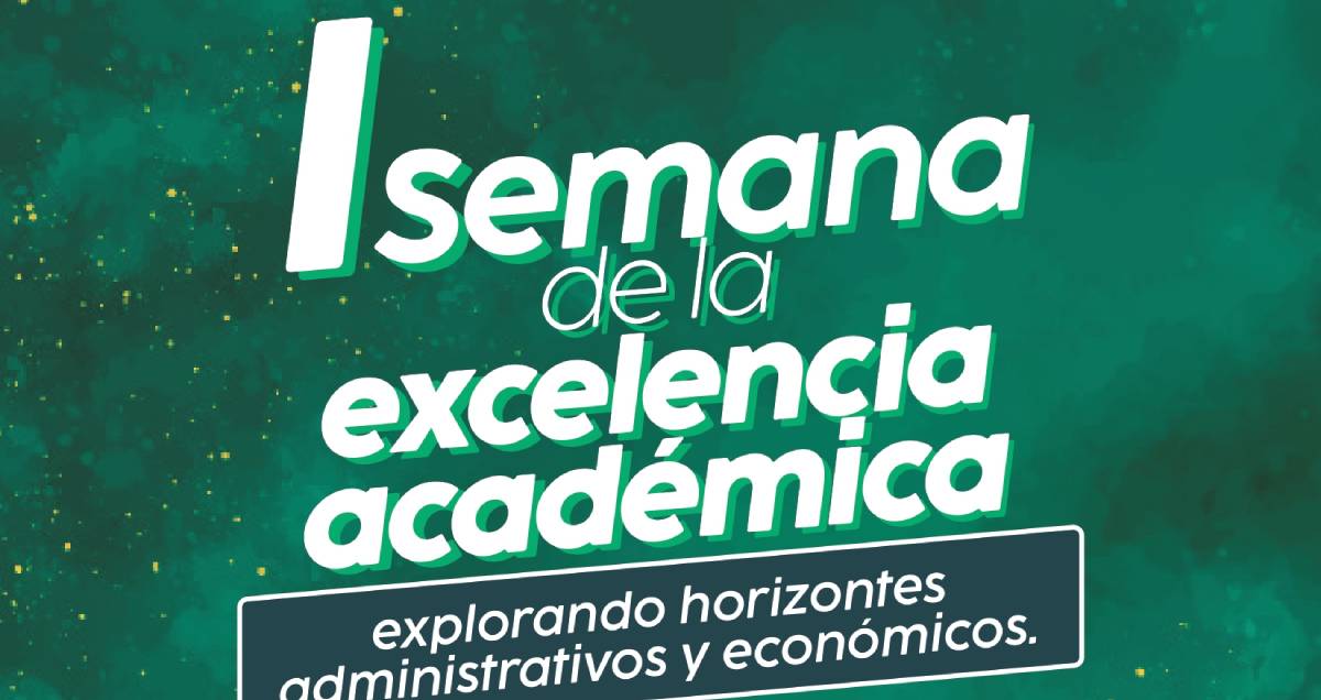 Semana de la Excelencia Académica de la Facultad de Ciencias Administrativas y Económicas del TdeA