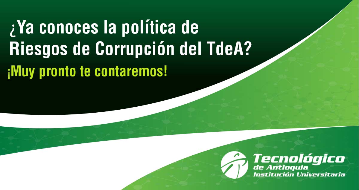 ¿Ya conoces la política de Riesgos de Corrupción del TdeA? 