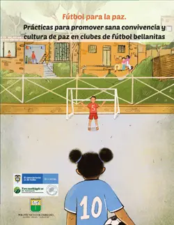 Fútbol para la Paz. Prácticas para promover sana convivencia y cultura de paz en clubes de fútbol bellanitas