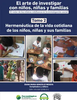 El arte de investigar con niños, niñas y familias. El valor de los relatos cotidianos en la investigación social – Tomo 2